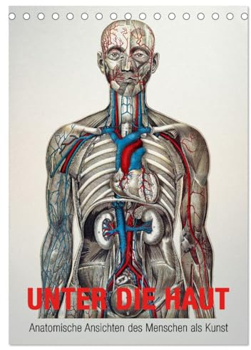Unter die Haut (Tischkalender 2026 DIN A5 hoch), CALVENDO Monatskalender: Anatomische Ansichten des Menschen als Kunst (CALVENDO Gesundheit)