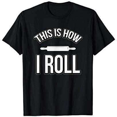 Funny This Is How I Roll Baking Rolling Pin Maglietta