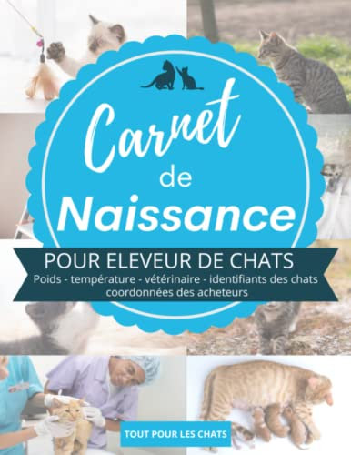 Carnet de naissance pour éleveur de chats: Journal de suivi complet des naissances pour portées de chatons à remplir | 146p grand format 21,5 x 27,9 cm | Pour les éleveurs de félins