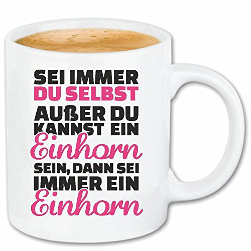 Reifen-Markt Kaffeetasse SEI IMMER DU SELBST AUßER DU KANNST EIN EINHORN SEIN EINHORN - UNICORN - FABELWESEN - REGENBOGEN - Keramik 330 ml in Weiß