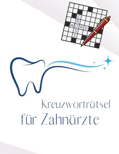 Kreuzworträtsel für Zahnärzte und Zahnärztinnen.: Rätselheft für Fachärzte der Zahnmedizin mit vielen medizinischen Fachbegriffen für geistige Entspannung.