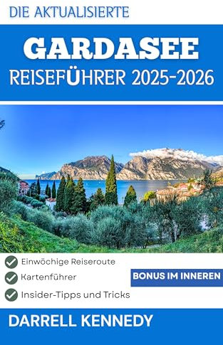 REISEFÜHRER GARDASEE 2025-2026 (Vollfarbausgabe): Alles, was Sie für eine unvergessliche Reise wissen müssen.