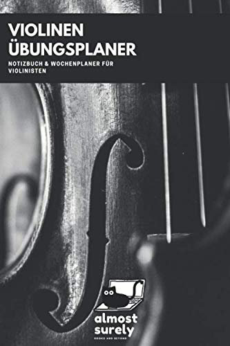 Violinen Übungsplaner, Notizbuch und Wochenplaner für Violinisten: inkl. Seiten mit Notenlinien für Kompositionen und Übungen