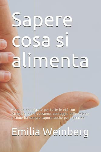 Sapere cosa si alimenta: Formule equilibrate per tutte le età con istruzioni per il consumo, conteggio delle calorie e come ha sempre sapore anche per i genitori