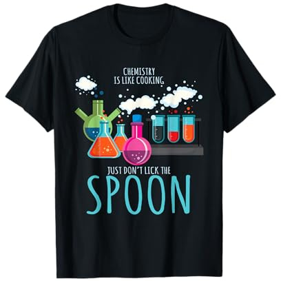 Chemistry Is Like Cooking Just Don't Lick The Spoon T-Shirt