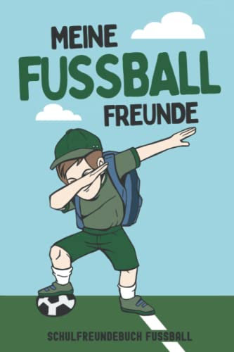 Meine Fußball Freunde Schulfreundebuch: Freundschaftsbuch I Schulfreundebuch I Fußballfreundebuch I DIN A5 I 120 Seiten I Meine Schulfreunde Fussball ... Grundschule I Fußballfreundschaftsbuch