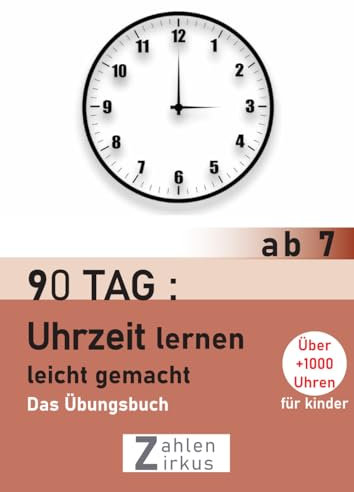 Zahlen Zirkus : Uhrzeit lernen leicht gemacht, Über 1000 Uhren für Kinder: Ein umfassendes Übungsbuch zum Uhr lesen lernen für Mädchen und Jungen ab 7 Jahren