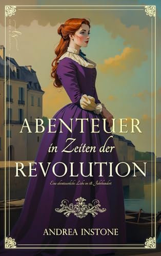 Abenteuer in Zeiten der Revolution: Eine Liebe im 18. Jahrhundert (Luise & Philippe, Band 2)