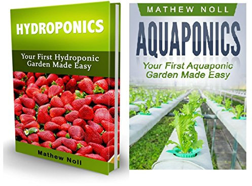 Aquaponics and Hydroponics Box Set: Your First Aquaponic and Hydroponic Garden Made Easy (Aquaponic Gardening, Hydroponics Gardening, Indoor Gardening) (English Edition)