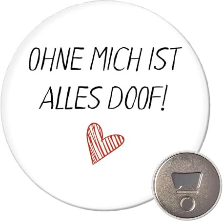 Huuraa Magnet Ohne Mich ist Alles doof Geschenk 59mm Kühlschrankmagnet Flaschenöffner Ohne Mich ist Geschenkidee
