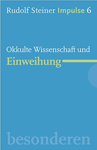 Okkulte Wissenschaft und Einweihung: Werde ein Mensch mit Initiative: Ressourcen (Impulse 6)