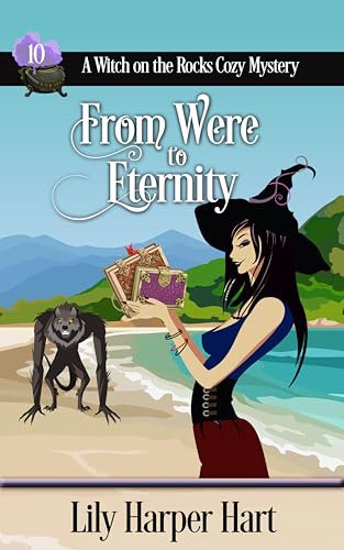 From Were to Eternity (A Witch on the Rocks Cozy Mystery Book 10)