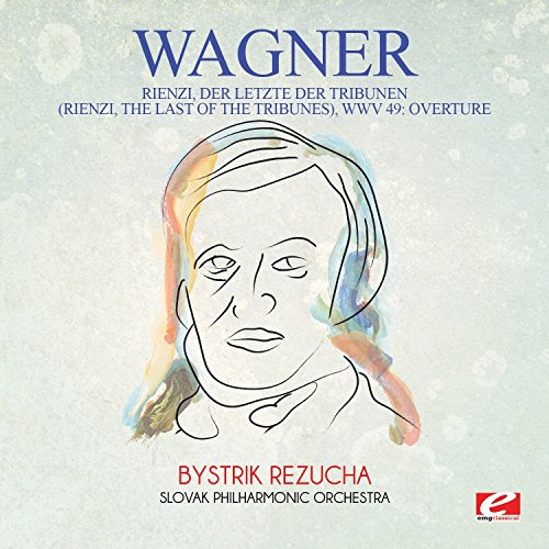 Wagner: Rienzi, der Letzte der Tribunen (Rienzi, the Last of theTribunes), WWV 49: Overture