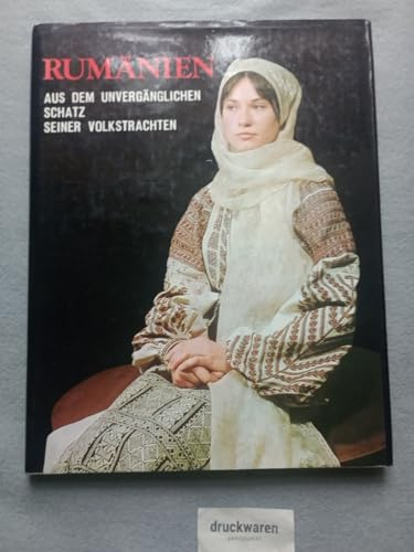 Rumänien : Aus dem unvergänglichen Schatz seiner Volkstrachten.