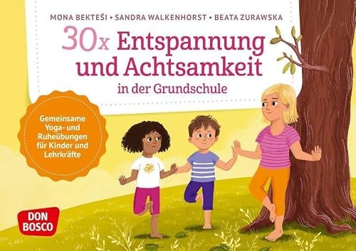 30 x Entspannung und Achtsamkeit in der Grundschule: Gemeinsame Yoga- und Ruheübungen für Kinder und Lehrkräfte. Bildkarten für Selbstfürsorge und ... und innere Balance. 30 Ideen auf Bildkarten)