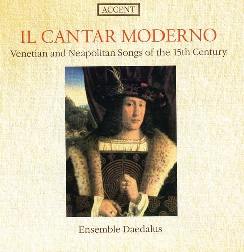 Il Cantar Moderno: Venetian & Neapolitan Songs of the 15th Century