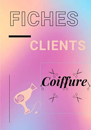 Fiches clients coiffure: Carnet avec 150 fiches clients professionnels de la coiffure, afin de vous souvenir, du nom prénom, la base de cheveux à ... utilisée ou technique, de la date, du prix...