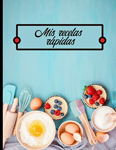 Mis recetas rápidas: Libro para completar - 100 Recetas fáciles y rápidas de escribir - Gran formato.