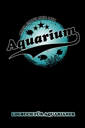 Mich gibt's nur mit Aquarium - Logbuch für Aquarianer: Templates zum Ausfüllen - Messwerte und Technik Prüfliste - Aquarianer Geschenk und Männergeschenke - Zierfische und Aquaristik Zubehör