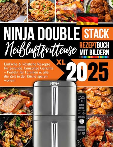 Ninja Double Stack XL Heißluftfritteusen Rezeptbuch 2025 (German Edition)