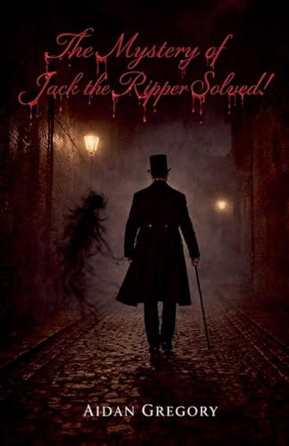 The Mystery of Jack the Ripper Solved!