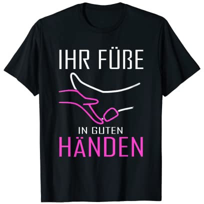 Ihre Füße in guten Händen Fußpflegerin Fußpflege T-Shirt
