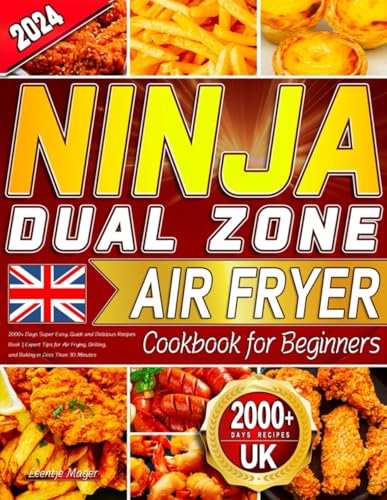 2024 Ninja Dual Zone Air Fryer Cookbook for Beginners UK: 2000+ Super Easy, Quick and Delicious Recipes Book | Expert Tips for Air Frying, Grilling, and Baking in Less Than 30 Minutes