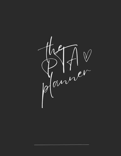 The PTA Planner: The Must-Have PTA Journal Notebook Daily Monthly Planning, Budget Trackers and Event Fundraiser Lists