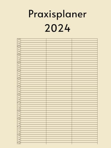 Praxisplaner 2024: Terminplaner Praxis 2024 3 Spalten , 1 Tag 1 Seiten mit mit Datum , 15 Minuten Intervall, Januar bis Dezember 2024, Din A4.