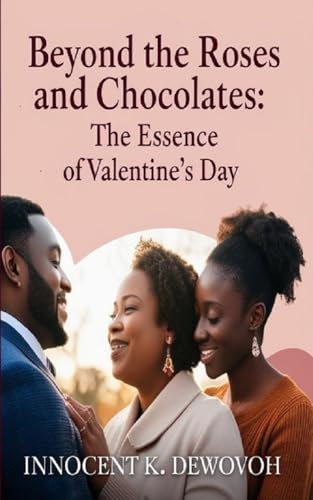 BEYOND THE ROSES AND CHOCOLATES: THE TRUE ESSENCE OF VALENTINE'S DAY (English Edition)