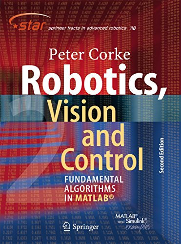 Robotics, Vision and Control: Fundamental Algorithms In MATLAB® Second, Completely Revised, Extended And Updated Edition (Springer Tracts in Advanced Robotics Book 118) (English Edition)