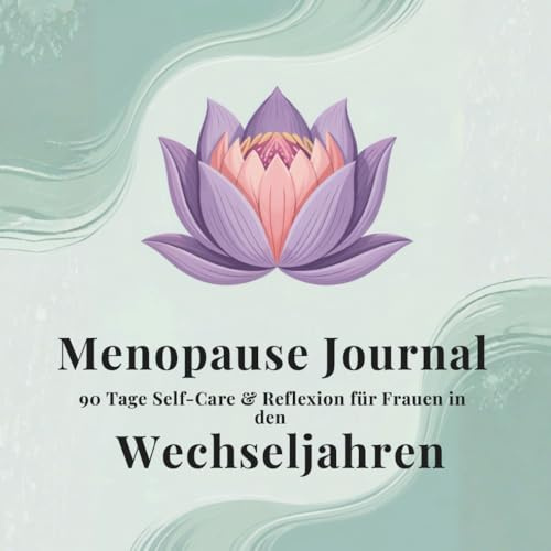 Menopause-Journal: 90 Tage Self-Care & Reflexion für Frauen in den Wechseljahren