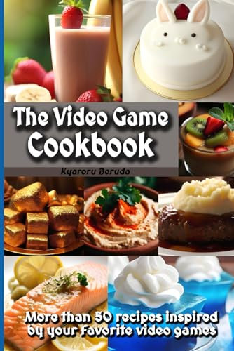 The Video Game Cookbook: More than 50 cooking recipes inspired by your favorite video games!