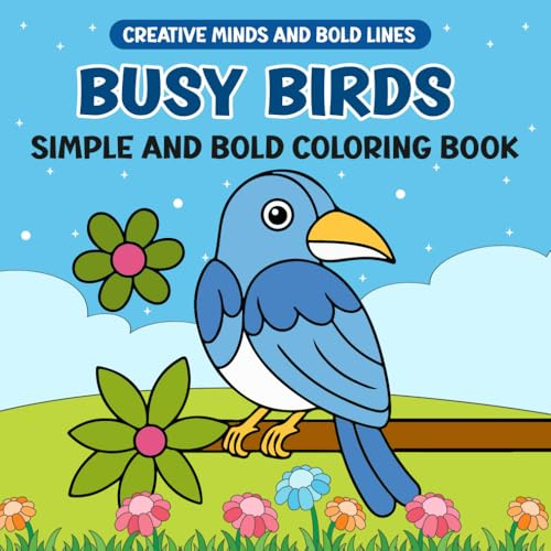 Busy Birds Simple and Bold Coloring Book: Simple, Bold, and Beautiful Birds to Color (Creative Minds and Bold Lines series, Band 1)
