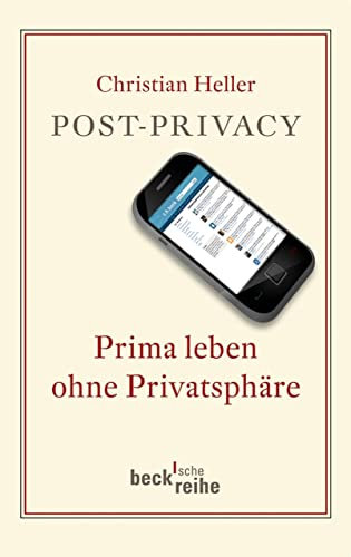 Post-Privacy: Prima leben ohne Privatsphäre (Beck'sche Reihe 6000)