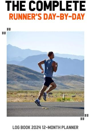 The Complete Runner's Day-by-Day Log 12-Month Planner 2024 Logbook: Stay on track with the Running Journal 2024, a comprehensive Runner's World Training Diary.