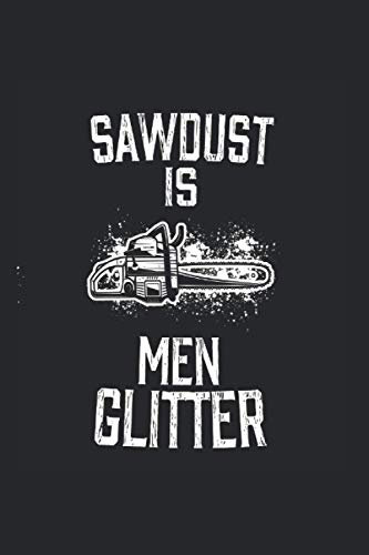 Sawdust is men glitter: Notebook with table of contents A5 6x9 inch blank wood woodcutter gift carpenter joiner forester carpenter sketchbook gift idea diary