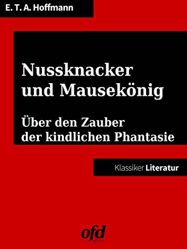Nussknacker und Mausekönig: Ein Märchen über den Zauber der kindlichen Phantasie