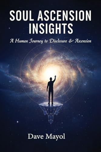 Soul Ascension Insights: A Human Journey to Disclosure & Ascension