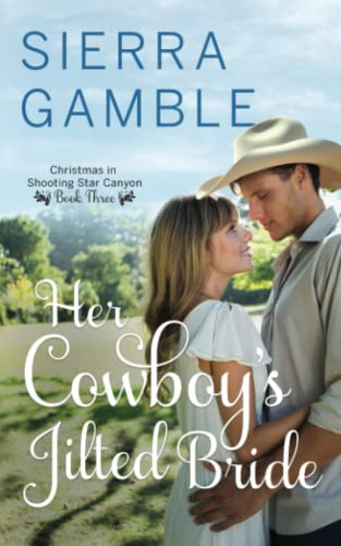 Her Cowboy's Jilted Bride: Clean Contemporary Cowboy Romance: 3 (Christmas in Shooting Star Canyon)