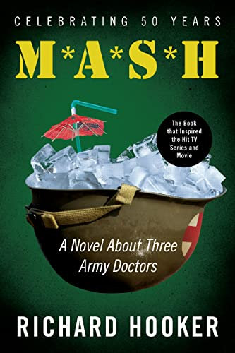 Mash: A Novel About Three Army Doctors—The Classic Military Novel That Inspired the Hit Movie and Television Show, Join the Mash Gang and Experience the Madness (English Edition)
