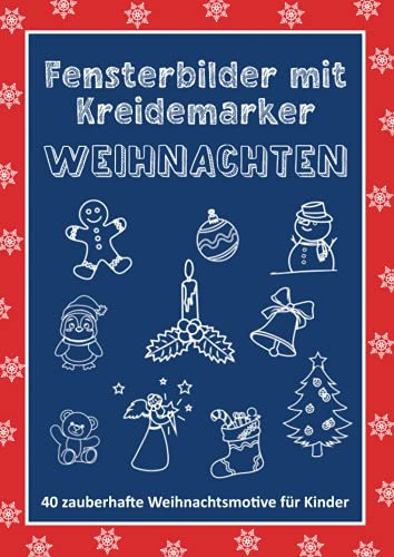 Fensterbilder mit Kreidemarker Weihnachten - 40 zauberhafte Weihnachtsmotive für Kinder: Ideal als Geschenk für Mädchen und Jungen zur Advents- und Weihnachtszeit, für Nikolaus und Adventskalender