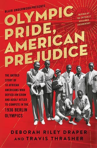 Olympic Pride, American Prejudice: The Untold Story of 18 African Americans Who Defied Jim Crow and Adolf Hitler to Compete in the 1936 Berlin Olympics (English Edition)