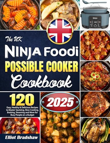 The UK Ninja Foodi Possible Cooker Cookbook: 120 Easy, Healthy & Delicious Recipes to Master Sauteing, Slow Cooking, Braising, Steaming and More for Busy People on a Budget