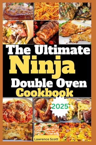 The Ultimate Ninja Double Oven Cookbook: Easy, Time-Saving Recipes for Beginners and Experts