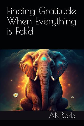 Finding Gratitude When Everything is Fck'd