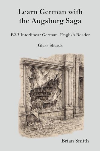 Learn German with the Augsburg Saga - B2.3 Interlinear German-English Reader (Learn German with the Augsburg Saga - Interlinear German-English, Band 21)