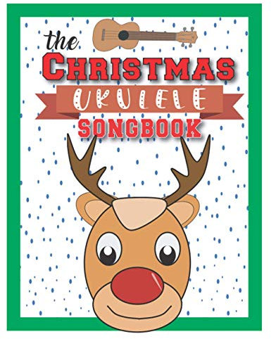 The Christmas Ukulele Songbook: Cute Ukulele Songs For Christmas I Gifts Book For Kids and Adults | Sing Xmas Melodies with Family