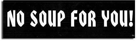 Gear Tatz No Soup for You New Seinfeld Tribute Stoßstangen-Magnet-Aufkleber für Autos für LKW für Erwachsene Jerry Seinfeld lustige Comedy TV Show Neuheit