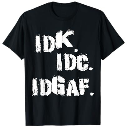IDK IDC IDGAF Hemd Lustiges Idk Idc Idgaf T-Shirt